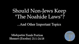 Should Non-Jews Keep the Noahide Laws? (and other important topics) Mishpatim (Judgments) #17a/b