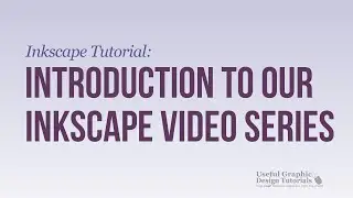 Introduction to our Inkscape Video Series - Useful Graphic Design Tutorials