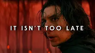 Kylo Ren - It Isn't Too Late