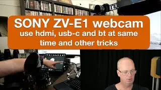 sony zv-e1 webcam tricks use hdmi, usb-c and bt at same time
