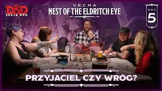 5. Przyjaciel czy wróg? | Sesja RPG Dungeons & Dragons | Vecna: Nest of the Eldritch Eye