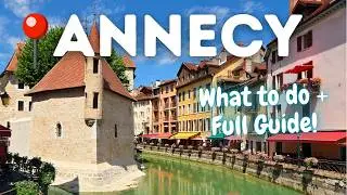 ANNECY, FRANCE TRAVEL GUIDE: What to do, see, & eat in Annecy | Best day trip from Geneva!