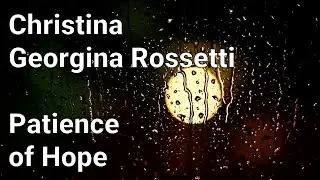 Christina Georgina Rossetti - Patience of Hope