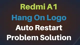 Redmi A1 Hang On Logo Auto Restart Problem Solution