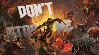 Don't Stop Me Now But It's Doom Eternal
