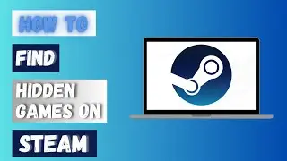How to Find Hidden Games on Steam 2024?