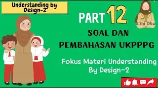 SOAL DAN PEMBAHASAN UKPPPG FOKUS MATERI UNDERSTANDING BY DESIGN-2 - part 12