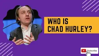 Who Is Chad Hurley And What Does He Do?