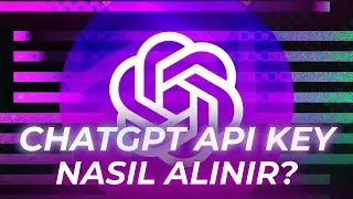 ChatGPT API Key Nasıl Alınır?
