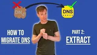 How to Migrate DNS pt 2 - EXTRACT