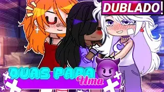 || Duas Para Uma || Mini-filme Yuri/Gl Gacha Club [Dublado]