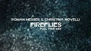 Roman Messer & Christina Novelli - Fireflies (Full Fire Mix)