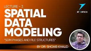 Spatial Data Modeling | SDM Phases & File Structures | L#3 | 7startech95