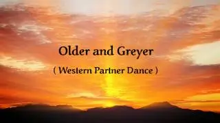 OLDER AND GREYER  ( Western Partner Dance )
