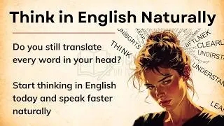 Stop Translating in Your Head | Think in English Naturally | Graded Reader