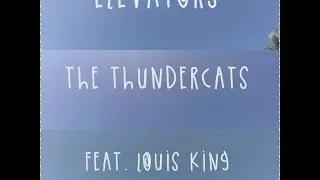 The Thundercats- Elevators (F/t Louis King)