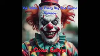 We Wake Up Every Day And Choose Violence - Clown College