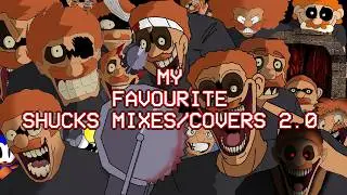 My FAVOURITE Shucks Mixes/Covers 2.0
