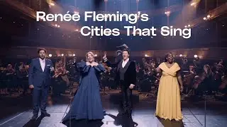 "Renée Fleming’s Cities That Sing" Trailer