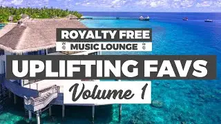 Uplifting Favs - Volume 1 (Royalty Free, No Copyright Music)