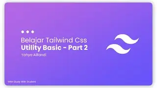 #4 Utility Basic Part 2 - TailwindCss | Belajar Tailwind CSS