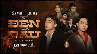 ĐÈN DẦU || CẦN VINH x LEE KEN || OFFICIAL MUSIC VIDEO || Ước mơ người thì lắp lánh ...