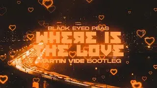 Black Eyed Peas - WHERE IS THE LOVE (Martin Vide Bootleg)