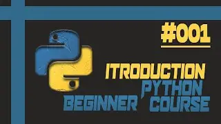 Python Beginners Course || Introduction || ~001