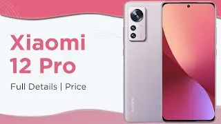 Xiaomi 12 Pro Full Specifications and Pricing  *Camera Magic*