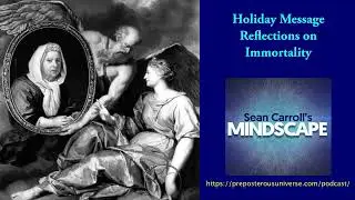 Mindscape Holiday Message 2023 | Reflections on Immortality