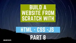 Build a Website From Scratch Using HTML, CSS, and JS Part 8
