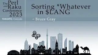 Sorting *Whatever in $LANG - Bruce Gray - The Perl and Raku Conference 2023