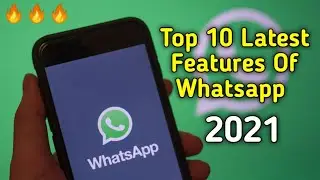 Top 10 Letest Features Of Whatsapp 2021