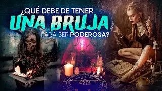 ¿Que debe de Tener una Bruja para ser Poderosa?