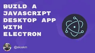 Build a JavaScript Desktop app with Electron