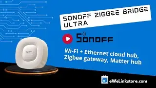 Sonoff Zigbee Bridge Ultra, Wi-Fi + Ethernet cloud hub, Zigbee gateway, Matter hub