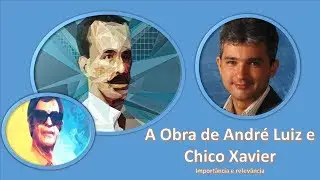Decio Iandoli Jr - A Obra de André Luiz e Chico Xavier - Importância e relevância.