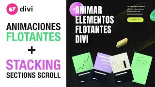 Cómo animar Elementos Flotantes y crear un efecto "Stacking Sections Scroll" en Divi sin plugins