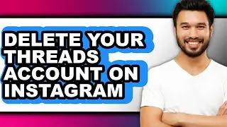 How to Delete Your Threads Account on Instagram (full Guide)