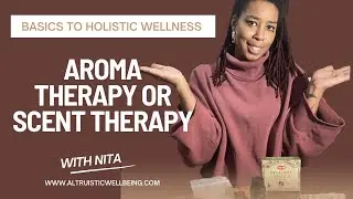 Aromatherapy or Scent Therapy? Is there a difference? Basics to Holistic Wellness
