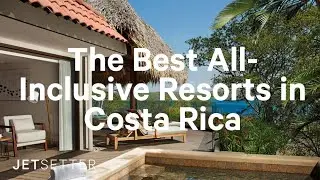 #GoLater: The Best All-Inclusive Resorts in Costa Rica  | Jetsetter.com
