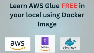 AWS GLUE TRAINING : Develop & Test AWS Glue Jobs Locally Using Docker | IN HINDI