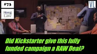 Did Kickstarter give this fully funded campaign a RAW Deal?  (VL73) (Hoeg Law)