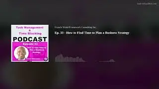 Ep. 33 - How to Find Time to Plan a Business Strategy