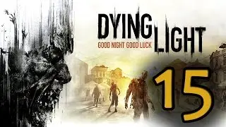 Прохождение Dying Light — Часть 15: Музей