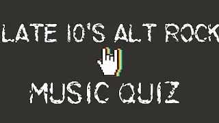 Late 10's Alt Rock Music Quiz