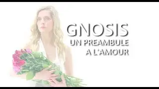 Gnosis, un préambule à l'amour - HD