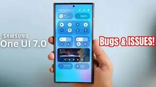 Samsung One UI 7 Android 15  - OMG, Bugs & ISSUES!