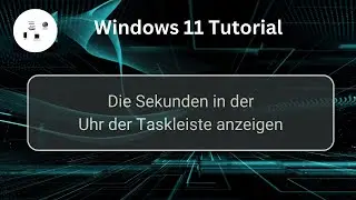 Die Sekunden in der Uhr der Windows 11 Taskleiste anzeigen! Win 11 Tutorial!