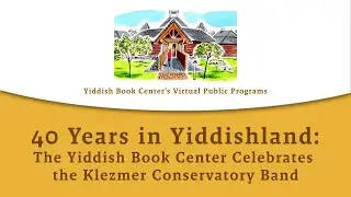 40 Years in Yiddishland: The Yiddish Book Center Celebrates the Klezmer Conservatory Band